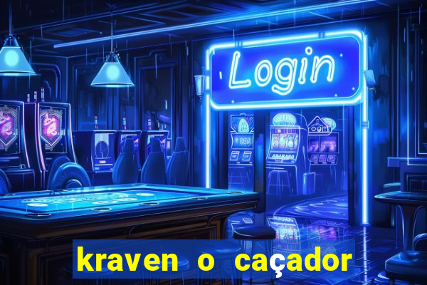 kraven o caçador filme completo dublado online